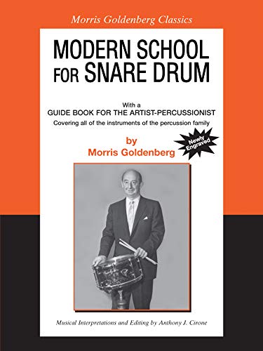 Modern School for Snare Drum: With a Guide Book for the Artist Percussionist---Covering All of the Instruments of the Percussion Family (Morris Goldenberg Classics)