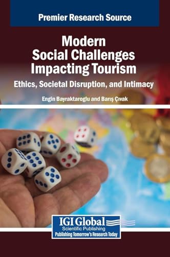 Modern Social Challenges Impacting Tourism: Ethics, Societal Disruption, and Intimacy von IGI Global