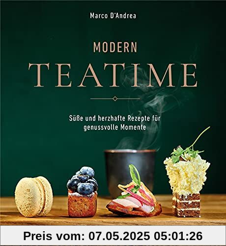 Modern Tea Time: Gemeinsam genießen - süße und salzige Rezepte für jeden Anlass Modern Tea Time: Gemeinsam genießen - süße und salzige Rezepte für jeden Anlass