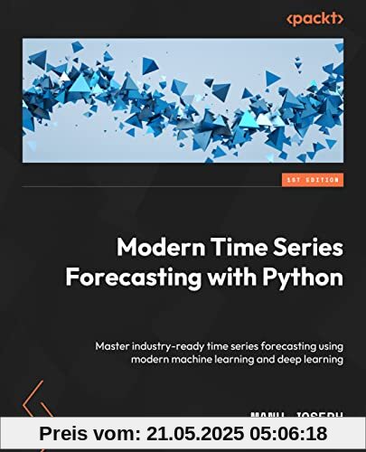 Modern Time Series Forecasting with Python: Explore industry-ready time series forecasting using modern machine learning and deep learning