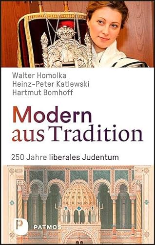 Modern aus Tradition: 250 Jahre liberales Judentum von Patmos-Verlag
