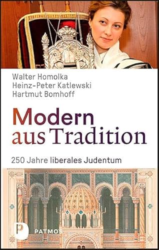 Modern aus Tradition: 250 Jahre liberales Judentum von Patmos-Verlag