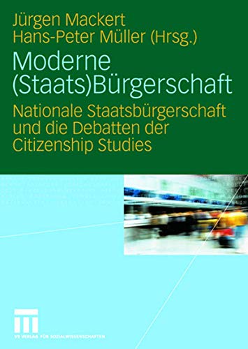 Moderne (Staats) Bürgerschaft: Nationale Staatsbürgerschaft und die Debatten der Citizenship Studies (German Edition)