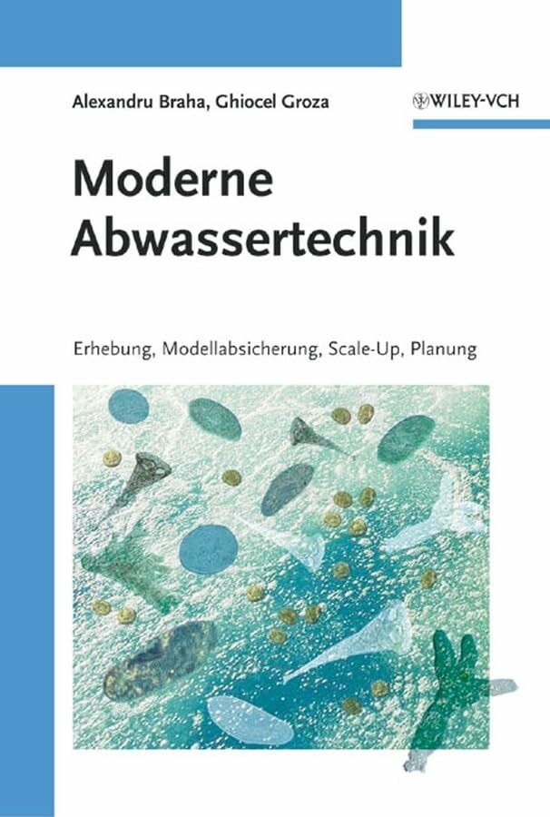 Moderne Abwassertechnik: Erhebung, Modellabsicherung, Scale-Up, Planung Moderne Abwassertechnik: Erhebung, Modellabsicherung, Scale-Up, Planung