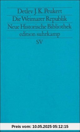 Moderne Deutsche Geschichte (MDG). Von der Reformation bis zur Wiedervereinigung: Die Weimarer Republik: Krisenjahre der Klassischen Moderne (edition suhrkamp)