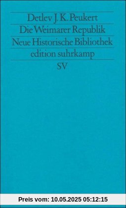 Moderne Deutsche Geschichte (MDG). Von der Reformation bis zur Wiedervereinigung: Die Weimarer Republik: Krisenjahre der Klassischen Moderne (edition suhrkamp)