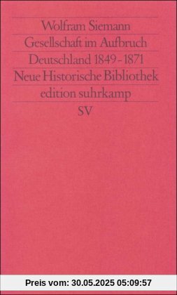 Moderne Deutsche Geschichte (MDG). Von der Reformation bis zur Wiedervereinigung: Gesellschaft im Aufbruch. Deutschland 1849-1871 (edition suhrkamp)