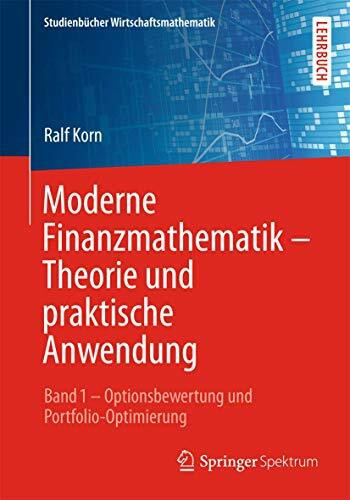 Moderne Finanzmathematik - Theorie und praktische Anwendung: Band 1 – Optionsbewertung und Por...