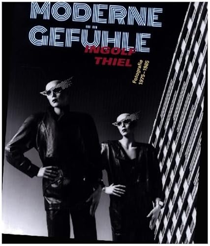 Moderne Gefühle: Ingolf Thiel. Fotografie 1975–1985 Moderne Gefühle: Ingolf Thiel. Fotografie 1975–1985 von Sandstein Kommunikation