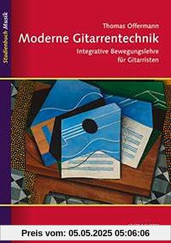 Moderne Gitarrentechnik: Integrative Bewegungslehre für Gitarristen (Studienbuch Musik)