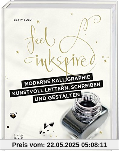 Moderne Kalligraphie – Kunstvoll lettern, schreiben und gestalten: Feel Inkspired Moderne Kalligraphie – Kunstvoll lettern, schreiben und gestalten: Feel Inkspired
