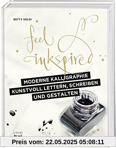 Moderne Kalligraphie – Kunstvoll lettern, schreiben und gestalten: Feel Inkspired