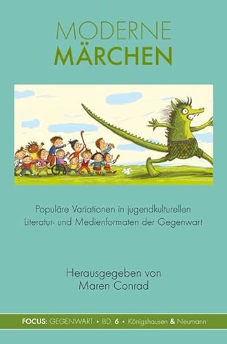 Moderne Märchen: Populäre Variationen in jugendkulturellen Literatur- und Medienformaten der Gegenwart (Focus: Gegenwart) von Knigshausen & Neumann