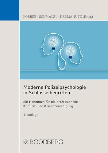 Moderne Polizeipsychologie in Schlüsselbegriffen: - Ein Handbuch für die professionelle Konflikt- und Krisenbewältigung - Moderne Polizeipsychologie in Schlüsselbegriffen: - Ein Handbuch für die professionelle Konflikt- und Krisenbewältigung -