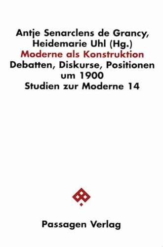 Moderne als Konstruktion: Debatten, Diskurse, Positionen um 1900 (Studien zur Moderne)
