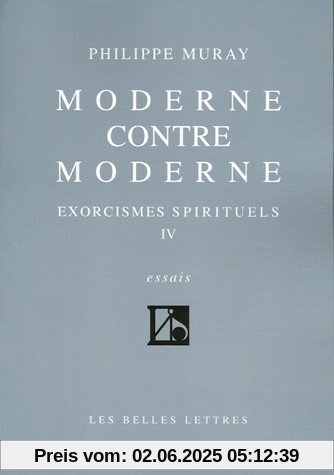 Moderne contre moderne (Exorcismes spirituels, tome IV) (Romans, Essais, Poesie, Documents)