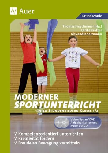 Moderner Sportunterricht in Stundenbildern 1/2: Kompetenzorientiert unterrichten - Kreativität fördern - Freude an Bewegung vermitteln (1. und 2. Klasse)