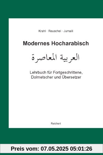 Modernes Hocharabisch: Lehrbuch für Fortgeschrittene, Dolmetscher und Übersetzer. Übersetzen, Dolmetschen, Konversation, Fachwortschatz Modernes Hocharabisch: Lehrbuch für Fortgeschrittene, Dolmetscher und Übersetzer. Übersetzen, Dolmetschen, Konversation, Fachwortschatz