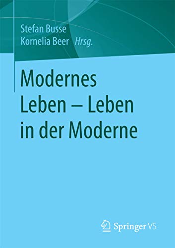Modernes Leben – Leben in der Moderne: Transdisziplinäre Diskurse Um Das Moderne Leben