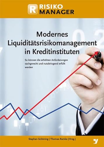 Modernes Liquiditätsrisikomanagement in Kreditinstituten: So können die höheren Anforderungen sachgerecht und nutzbringend erfüllt werden