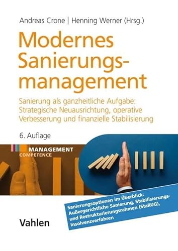 Modernes Sanierungsmanagement: Sanierung als ganzheitliche Aufgabe: Strategische Neuausrichtung, operative Verbesserung und finanzielle Stabilisierung