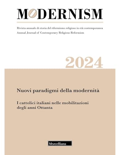 Modernism. Rivista annuale di storia del riformismo religioso in età contemporanea. Nuovi paradigmi della modernità. I cattolici italiani nelle mobilitazioni degli anni Ottanta (Vol.) von Morcelliana