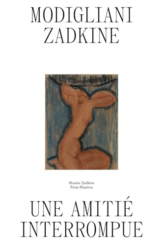 Modigliani/Zadkine. Une amitié interrompue: Musée Zadkine 2024 von PARIS MUSEES