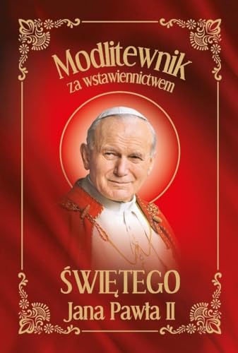 Modlitewnik za wstawiennictwem Świętego Jana Pawła II von Rafael