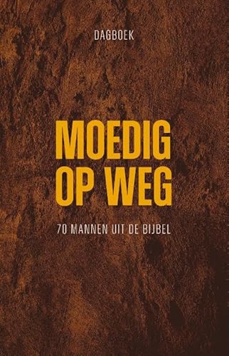 Moedig op weg: 70 mannen uit de Bijbel von Groen