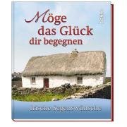 Möge das Glück dir begegnen: Irische Segenswünsche