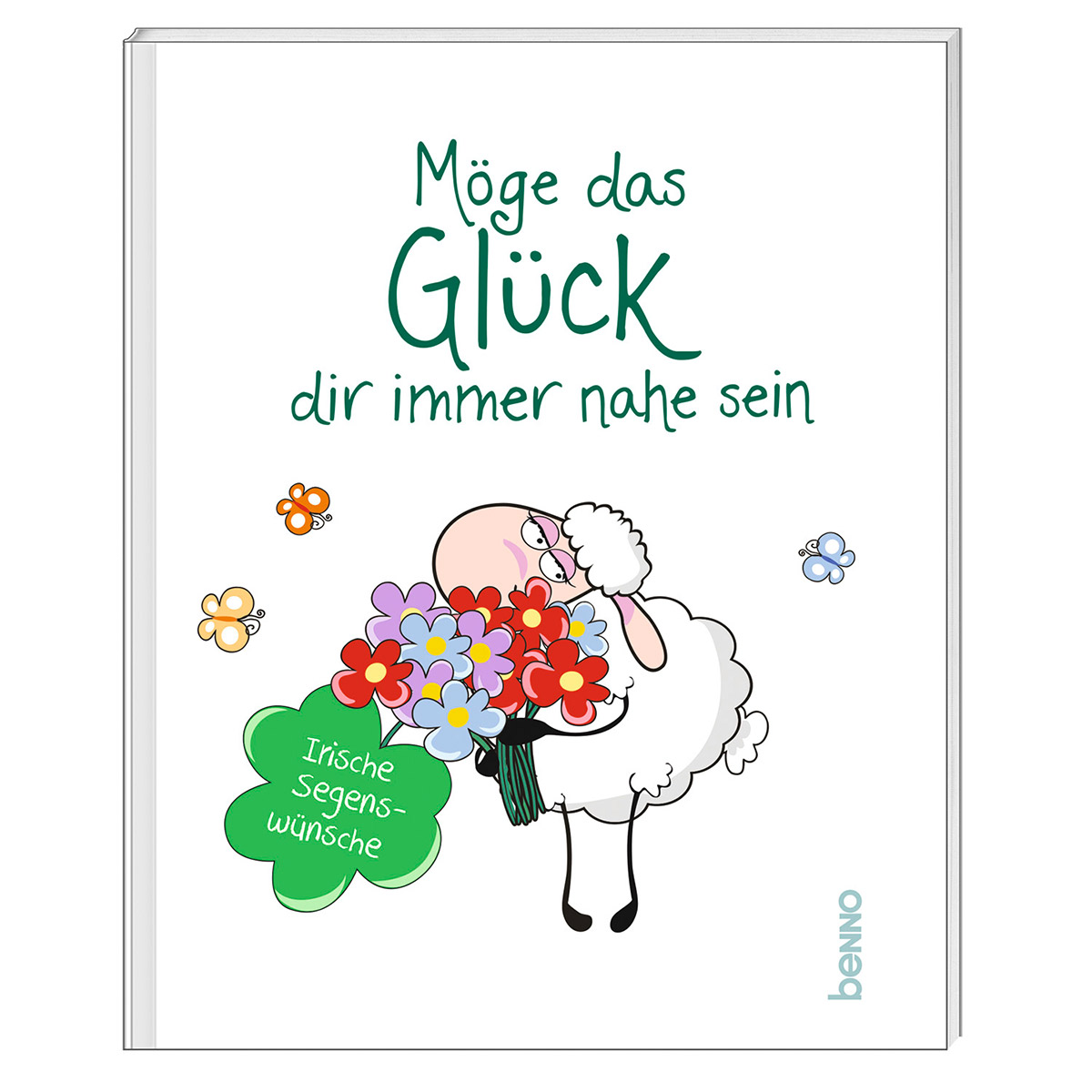Möge das Glück dir immer nahe sein Möge das Glück dir immer nahe sein von St. Benno Verlag