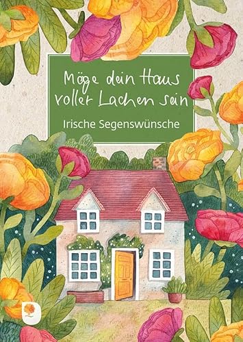 Möge dein Haus voller Lachen sein: Irische Segenswünsche (Eschbacher Grüne Wünsche) von Verlag am Eschbach