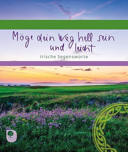 Möge dein Weg hell sein und leicht: Irische Segensworte (Eschbacher Geschenkheft)