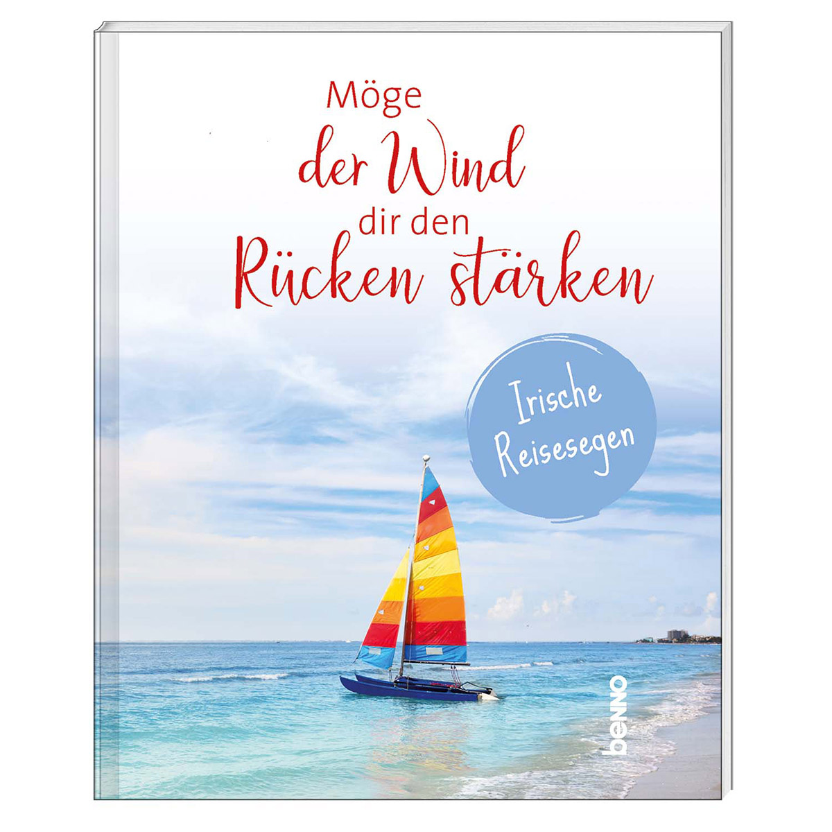 Möge der Wind dir den Rücken stärken Möge der Wind dir den Rücken stärken von St. Benno Verlag