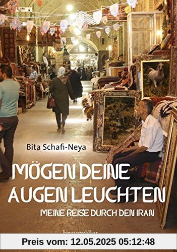 Mögen deine Augen leuchten: Meine Reise durch den Iran