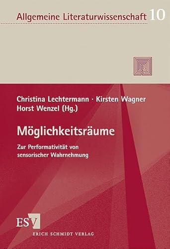 Möglichkeitsräume: Zur Performativität von sensorischer Wahrnehmung (Allgemeine Literaturwissenschaft. Wuppertaler Schriften) von Erich Schmidt Verlag