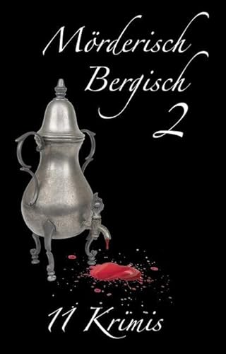 Mörderisch Bergisch 2: 11 Krimis Mörderisch Bergisch 2: 11 Krimis von Gardez! Verlag