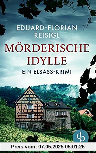 Mörderische Idylle: Ein Elsass-Krimi