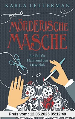 Mörderische Masche: Ein Fall für Henri und den Häkelclub | Charmanter Cosy Crime rund ums Thema Handarbeit Mörderische Masche: Ein Fall für Henri und den Häkelclub | Charmanter Cosy Crime rund ums Thema Handarbeit