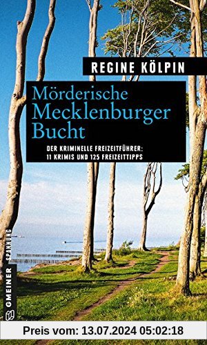 Mörderische Mecklenburger Bucht: 11 Krimis und 125 Freizeittipps (Kriminelle Freizeitführer im GMEINER-Verlag)