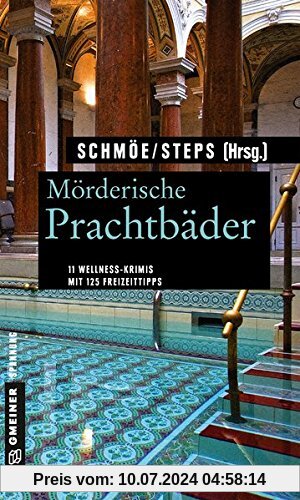 Mörderische Prachtbäder: 11 Krimis rund um Soletherme und Moorbad. Mit 125 Freizeittipps (Kriminelle Freizeitführer im GMEINER-Verlag)