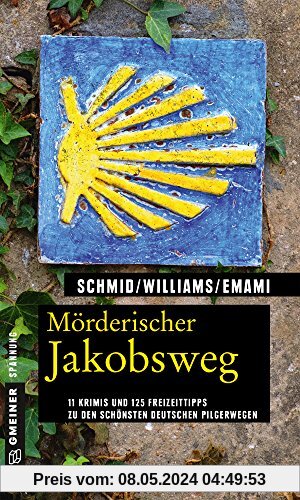 Mörderischer Jakobsweg: 11 Krimis und 125 Freizeittipps zu den schönsten deutschen Pilgerwegen (Kriminelle Freizeitführer im GMEINER-Verlag)