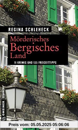 Mörderisches Bergisches Land: 11 Krimis und 125 Freizeittipps (Kriminelle Freizeitführer im GMEINER-Verlag)
