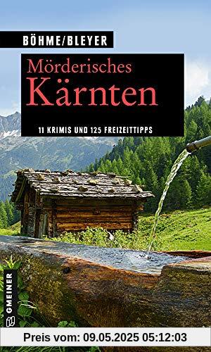 Mörderisches Kärnten: 11 Krimis und 125 Freizeittipps (Kriminelle Freizeitführer im GMEINER-Verlag)