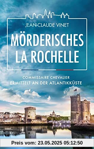 Mörderisches La Rochelle: Commissaire Chevalier ermittelt an der Atlantikküste (La-Rochelle-Krimireihe, Band 2)