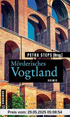 Mörderisches Vogtland: 11 Krimis und 125 Freizeittipps (Kriminelle Freizeitführer im GMEINER-Verlag)