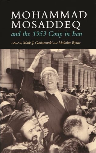 Mohammad Mosaddeq and the 1953 Coup in Iran (Modern Intellectual and Political History of the Middle East) von Syracuse University Press