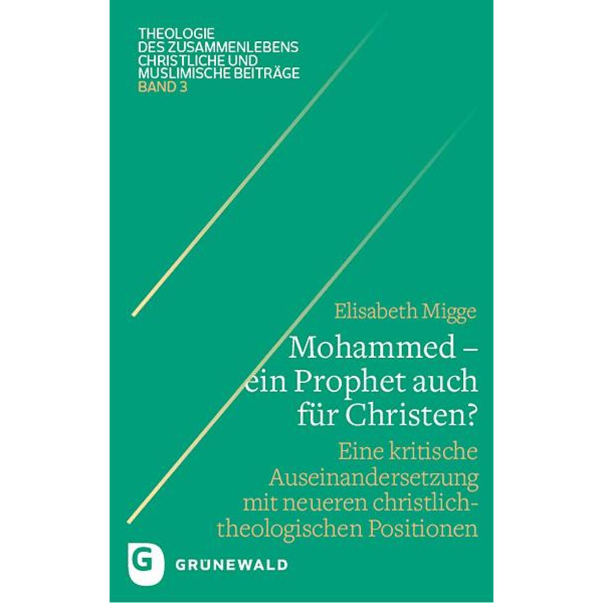 Mohammed - ein Prophet auch für Christen? Mohammed - ein Prophet auch für Christen? von Matthias-Grünewald-Verlag