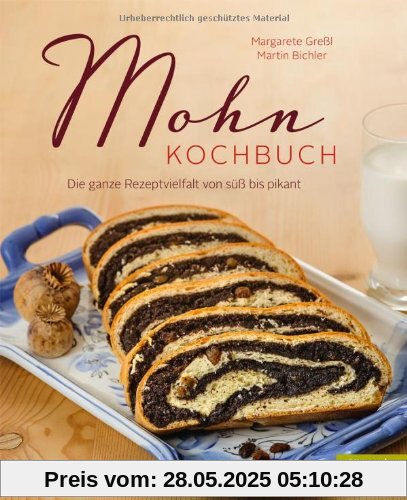 Mohn-Kochbuch. Die ganze Rezeptvielfalt von süß bis pikant Mohn-Kochbuch. Die ganze Rezeptvielfalt von süß bis pikant