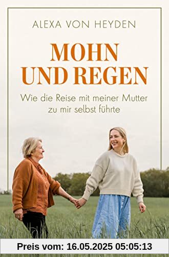 Mohn und Regen: Wie die Reise mit meiner Mutter zu mir selbst führte - Memoir